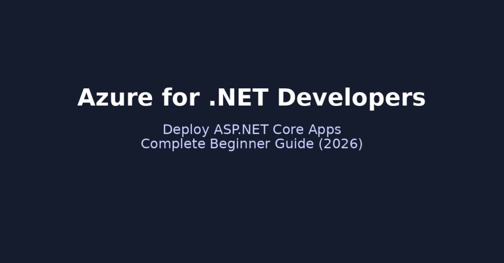 Azure for .NET Developers – Beginner Guide to Deploy ASP.NET Core Apps in Azure (2026)
