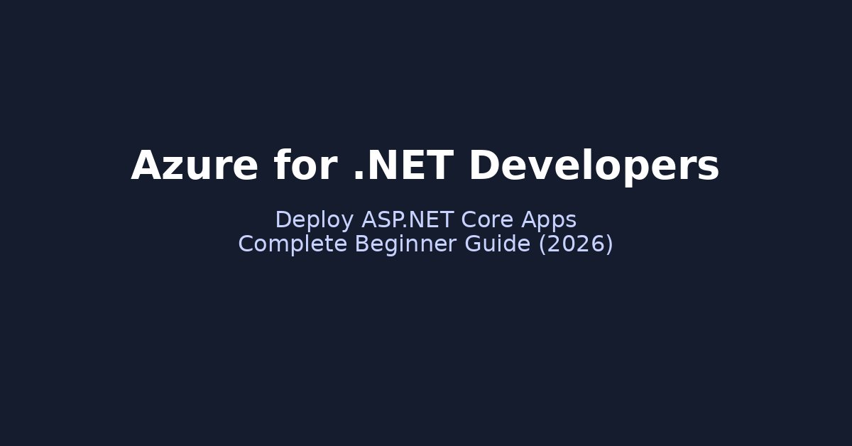 Azure for .NET Developers – Beginner Guide to Deploy ASP.NET Core Apps in Azure (2026)