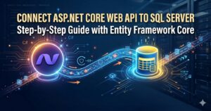 How to connect ASP.NET Core Web API to SQL Server using Entity Framework Core step by step